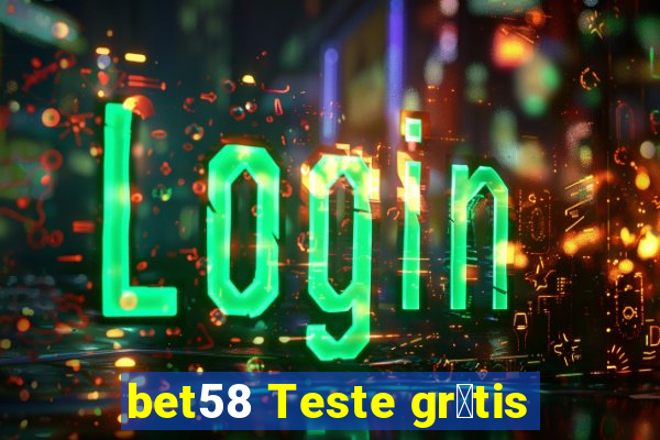 bet58 Teste gr谩tis